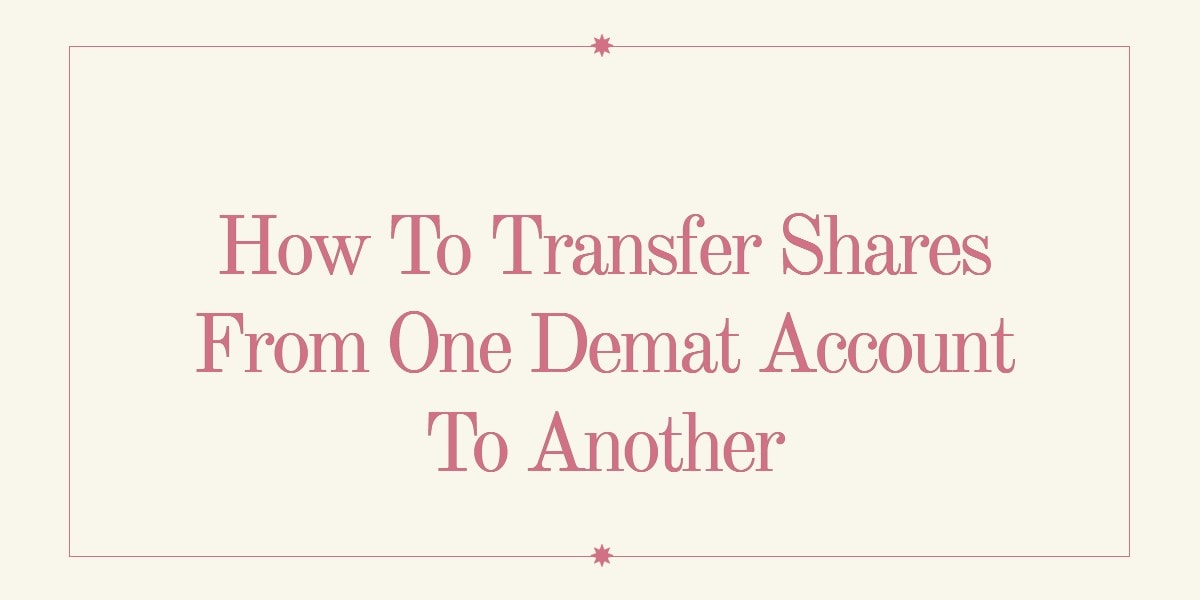 How To Transfer Shares From One Demat Account To Another