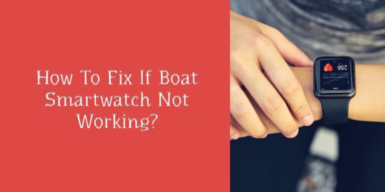 How To Fix If Boat Smartwatch Not Working?
